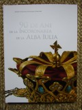 90 de ani de la incoronarea de la Alba Iulia, coord. E. Oberlander - Tarnoveanu