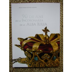 90 de ani de la incoronarea de la Alba Iulia, coord. E. Oberlander - Tarnoveanu