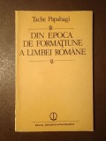 Tache Papahagi - Din epoca de formațiune a limbei/ limbii rom&acirc;ne: probleme fonetice și morfologice