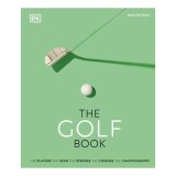 The golf book: the players, the gear, the strokes, the courses, the championships