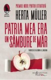 Patria mea era un sambure de mar - Herta Muller