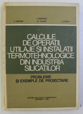 CALCULE DE OPERATII , UTILAJE SI INSTALATII TERMOTEHNOLOGICE DIN INDUSTRIA SILICATILOR de H. REHNER , I. TEOREANU , M. THALER , D. RADU , 1983 foto