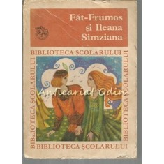 Fat Frumos Si Ileana Simziana - Colectia: Biblioteca Scolarului