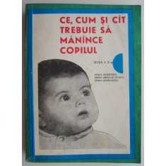 Ce, cum si cat trebuie sa manance copilul &ndash; Emilia Andreescu, Maria Ursache Goidea, Emilia Sandulescu