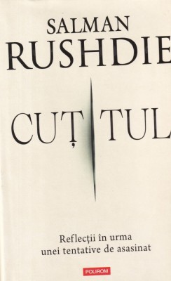 Salman Rushdie - Cutitul. Reflectii in urma unei tentative de asasinat foto