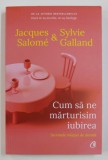 CUM SA NE MARTURISIM IUBIREA de JACQUES SALOME si SYLVIE GALLAND , SECRETELE RELATIEI DE DURATA , 2020