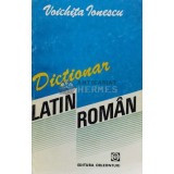 Dictionar Latin-Roman - Voichita Ionescu ($M51)
