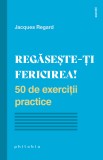 Regaseste-ti fericirea | Jacques Regard