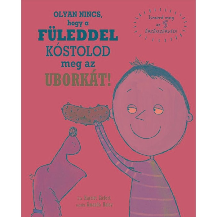 Olyan nincs, hogy a f&uuml;leddel k&oacute;stolod meg az ubork&aacute;t! - Harriet Ziefert