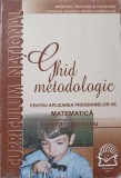 GHID METODOLOGIC PENTRU APLICAREA PROGRAMELOR DE MATEMATICA PRIMAR-GIMNAZIU-MIHAELA SINGER SI COLAB.