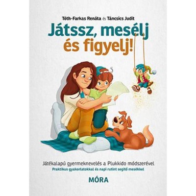 J&amp;aacute;tssz, mes&amp;eacute;lj &amp;eacute;s figyelj! - J&amp;aacute;t&amp;eacute;kalap&amp;uacute; gyermeknevel&amp;eacute;s a Plukkido m&amp;oacute;dszer&amp;eacute;vel - T&amp;aacute;ncsics Judit foto