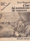 Carte Jean Raspail - Cine isi aminteste de oameni, Migratie Identitate Culturala, Editura Eminescu, 268 Pagini, Romana, Brosata, Istorie Contemporana