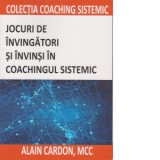 Jocuri de invingatori si invinsi in coachingul sistemic - Alain Cardon