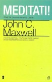 Meditati! | John C. Maxwell, Curtea Veche Publishing