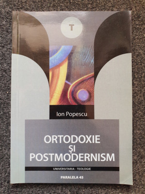 ORTODOXIE SI POSTMODERNISM - Ion Popescu foto
