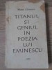Titanul și Geniul &icirc;n Poezia lui Eminescu - Matei Călinescu, 1964, Editura Pentru Literatură, Biografii, 201 pagini