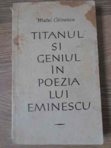 TITANUL SI GENIUL IN POEZIA LUI EMINESCU-MATEI CALINESCU-189160