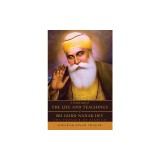 A Critical Study of The Life and Teachings of Sri Guru Nanak Dev: The Founder of Sikhism