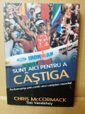Chris McCormack - Sunt aici pentru a castiga. Performanta prin ochii unui campion mondial (biografie sportiva Ironman) - alergare, atletism, triatlon