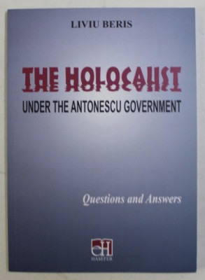 The Holocaust under the Antonescu Government Questions and answers Liviu Beris foto