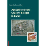 Asezarile culturii Cruceni-Belegis in Banat - Alexandru Szentmiklosi