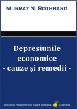 Depresiunile economice. Cauze si remedii - Murray N. Rothbard