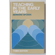 TEACHING IN THE EARLY YEARS by BERNARD SPODEK , 1985