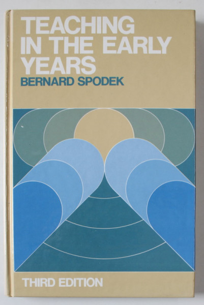 TEACHING IN THE EARLY YEARS by BERNARD SPODEK , 1985