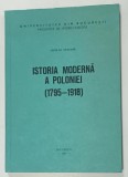 ISTORIA MODERNA A POLONIEI ( 1795 - 1918 ) de NICOLAE CIACHIR , 1987 , DEDICATIE *