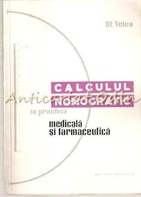 Calculul Nomografic In Practica Medicala Si Farmaceutica - St. Velea foto