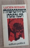 Masacrarea indienilor - Lucien Bodard