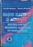 MASINI ELECTRICE SI ACTIONARI. SINTEZE PENTRU EXAMENUL NATIONAL DE BACALAUREAT-DOINITA BALASOIU, TATIANA BA-252438