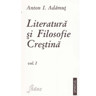 Anton I. Adamut - Literatura si filosofie crestina vol.1 - 134032 foto