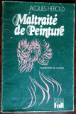 JACQUES HEROLD: MALTRAITE DE PEINTURE(1976/DEDICATIE+DESEN pt VIRGIL TEODORESCU)