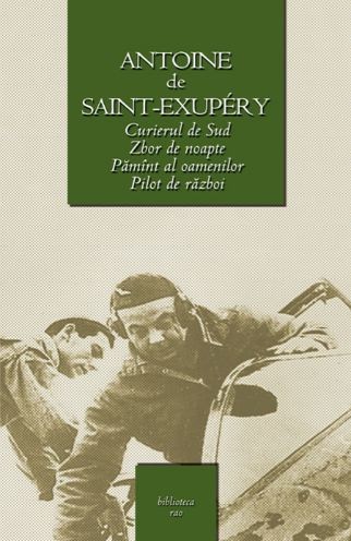 Curierul de Sud. Zbor de noapte. Pilot de razboi. Pamant al oamenilor - Antoine de Saint-Exupery