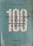 100 TESTE DE FIZICA PENTRU ADMITEREA IN FACULTATE-GABRIELA CONE-279047