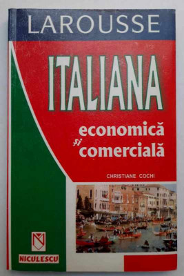 LAROUSSE - Italiana economica si comerciala - Christiane Cochi, Niculescu, 2002 foto