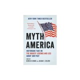 Myth America: Historians Take on the Biggest Legends and Lies about Our Past