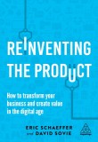 Reinventing the Product: How to Transform Your Business and Create Value in the Digital Age