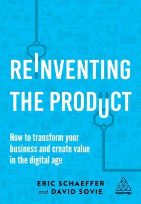 Reinventing the Product: How to Transform Your Business and Create Value in the Digital Age foto