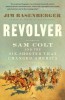 Revolver: Sam Colt and the Six-Shooter That Changed America - Biografia lui Samuel Colt, Istorie Americana, Carte in Engleza