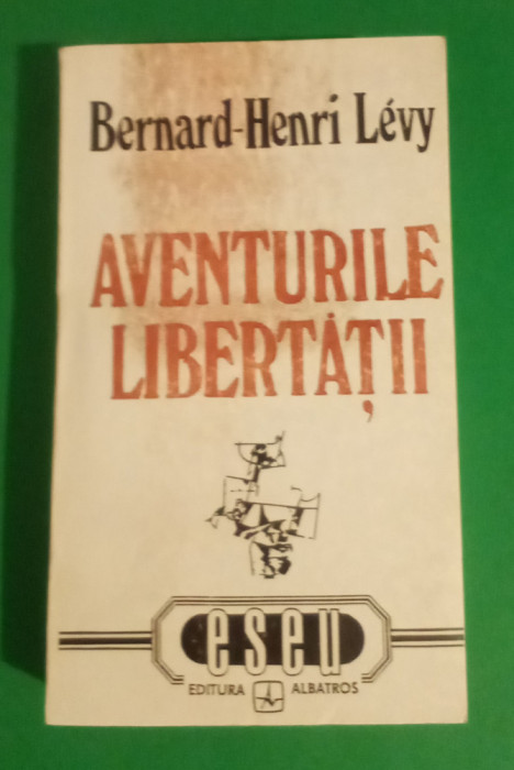 Aventurile Libertății - Bernard Henry Levy