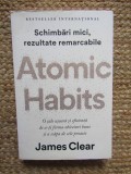 Atomic Habits. O cale usoara si eficienta de a-ti forma obiceiuri bune si a scapa de cele proaste - James Clear