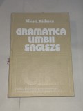 ALICE L.BADESCU - GRAMATICA LIMBII ENGLEZE Ed.1984