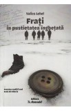 Carte Frati in pustietatea inghetata - Valics Lehel, Biografii Memorii Jurnale, Poveste evadare bunic Siberia