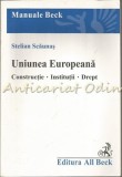 Uniunea Europeana. Constructie, Institutii, Drept - Stelian Scaunas