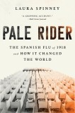 Pale Rider: The Spanish Flu of 1918 and How It Changed the World