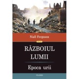 Razboiul Lumii. Epoca urii - Niall Ferguson