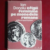 Efigii feminine pe monedele romane - Ion Donoiu (Editura Sport-Turism, studiu numismatic deosebit)