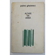 ALTARE DE IARBA - POEZII de PETRE GHELMEZ , 1969